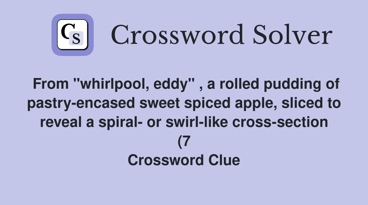 From quot whirlpool eddy quot a rolled pudding of pastry encased sweet From quot whirlpool eddy quot a rolled pudding of pastry encased sweet