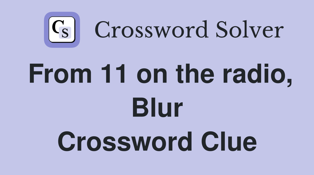 From 11 on the radio, Blur Crossword Clue