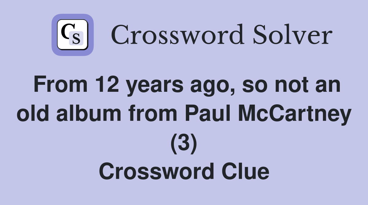 From 12 years ago, so not an old album from Paul McCartney (3) Crossword Clue