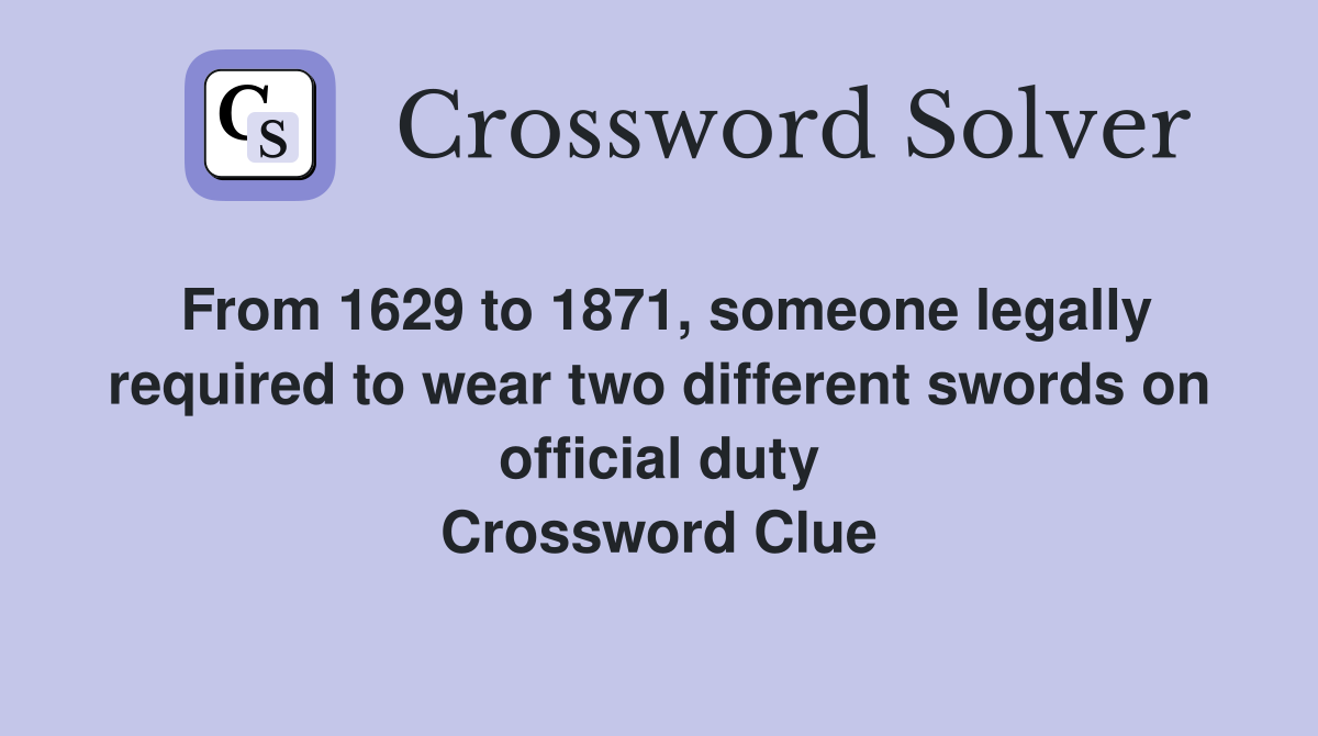 From 1629 to 1871, someone legally required to wear two different swords on official duty Crossword Clue