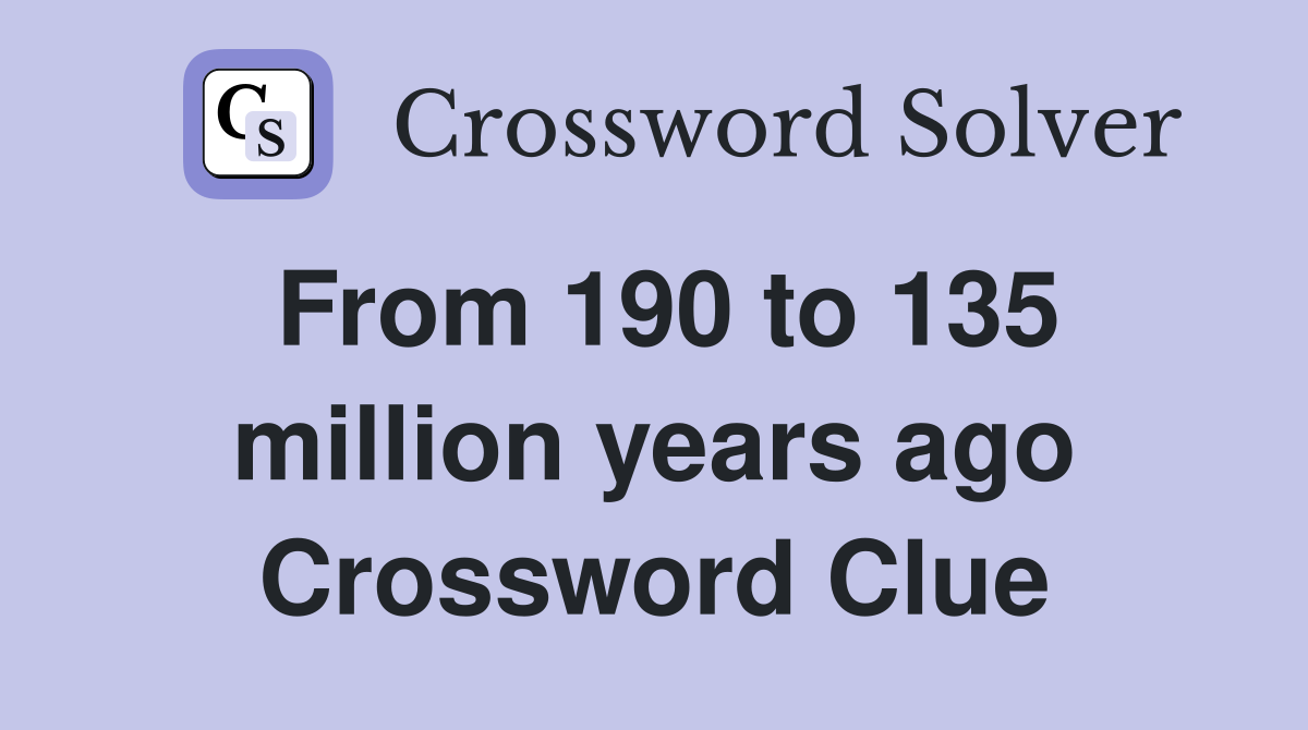 From 190 to 135 million years ago Crossword Clue