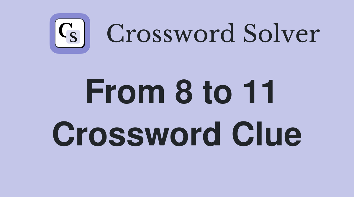 From 8 to 11 Crossword Clue