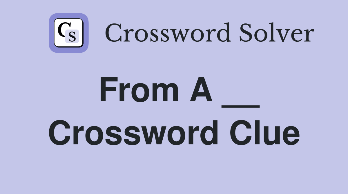 From A __ Crossword Clue