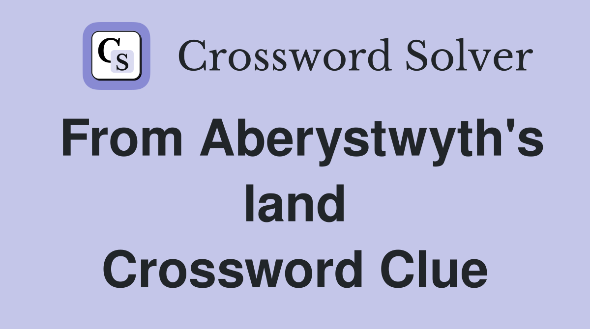 From Aberystwyth's land Crossword Clue