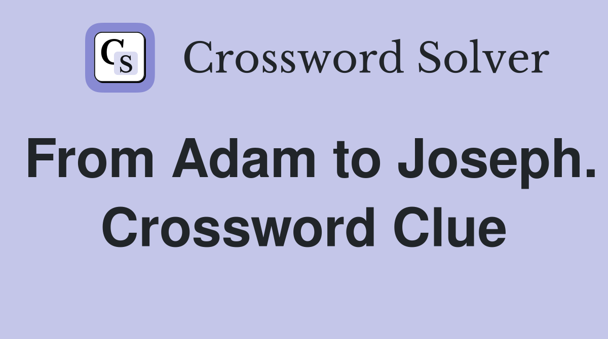 From Adam to Joseph. Crossword Clue