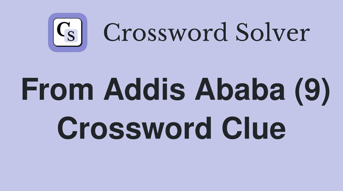 From Addis Ababa (9) Crossword Clue