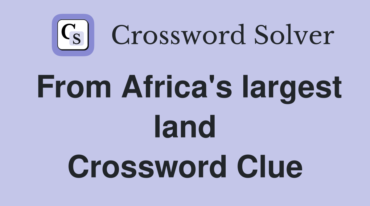 From Africa's largest land Crossword Clue