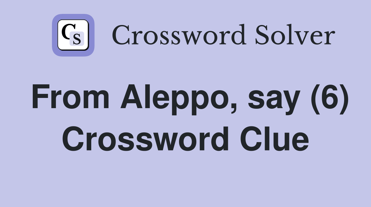 From Aleppo, say (6) Crossword Clue