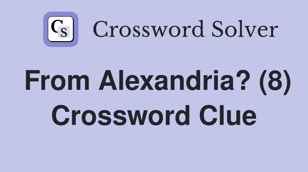 From Alexandria? (8) Crossword Clue