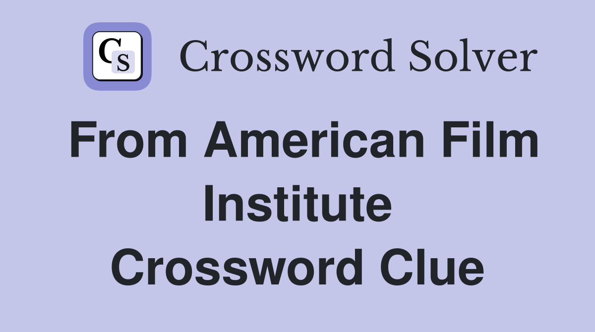 From American Film Institute Crossword Clue