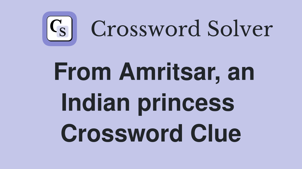 From Amritsar, an Indian princess  Crossword Clue