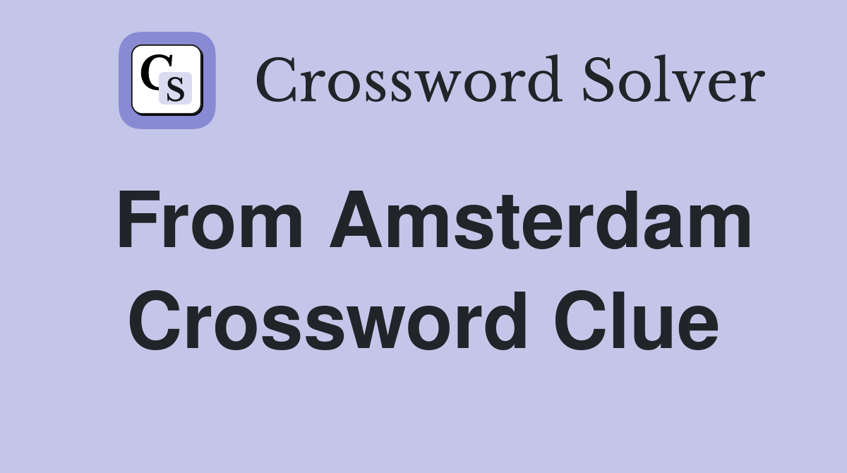 From Amsterdam Crossword Clue