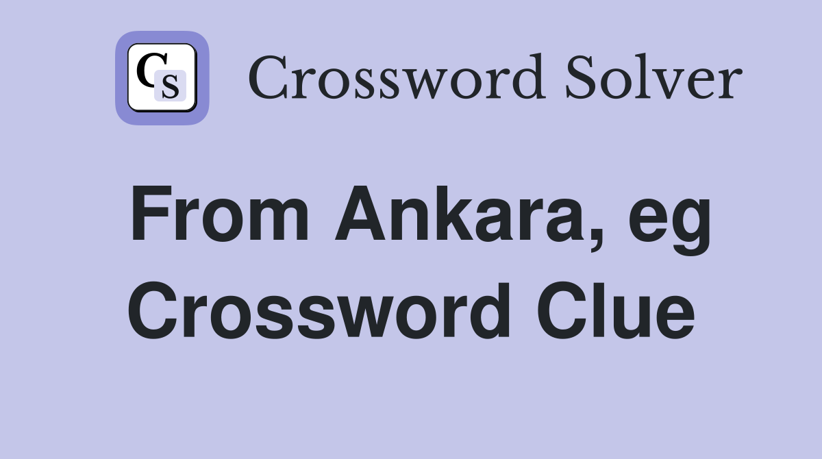 From Ankara, eg Crossword Clue