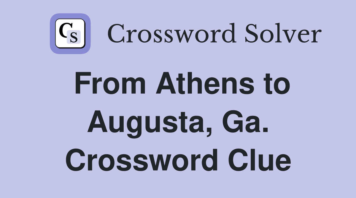 From Athens to Augusta, Ga. Crossword Clue