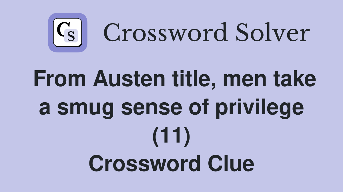 From Austen title, men take a smug sense of privilege (11) Crossword Clue
