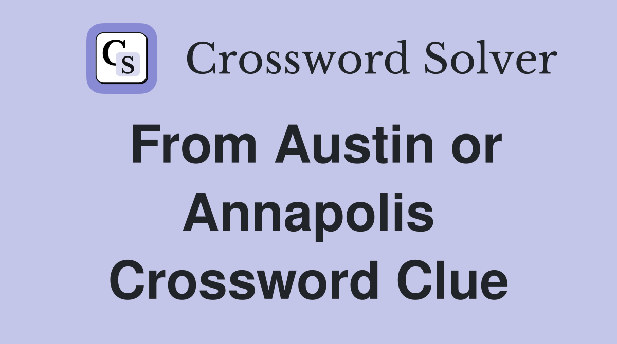 From Austin or Annapolis Crossword Clue