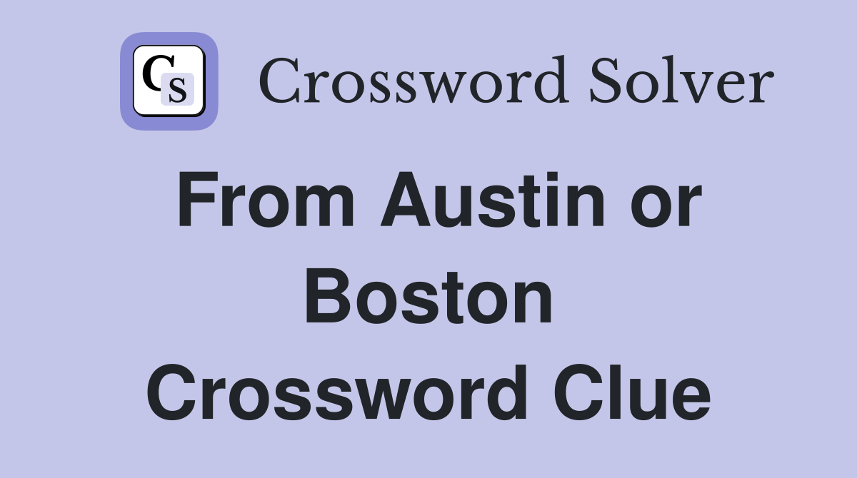 From Austin or Boston Crossword Clue