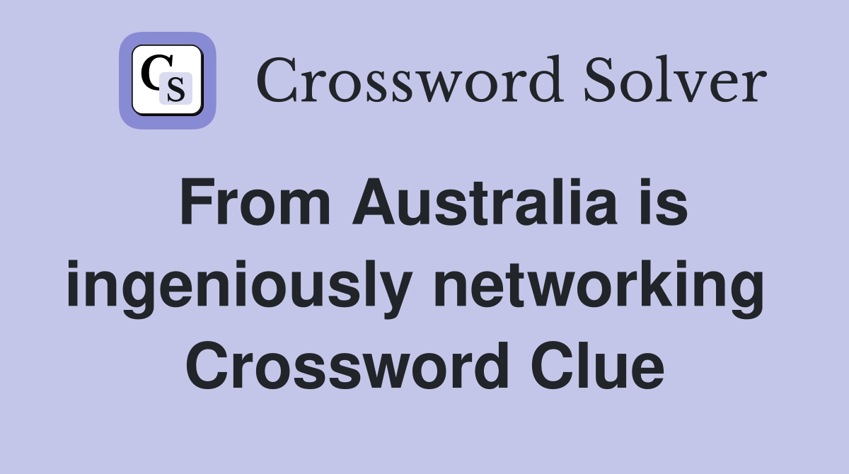 From Australia is ingeniously networking  Crossword Clue