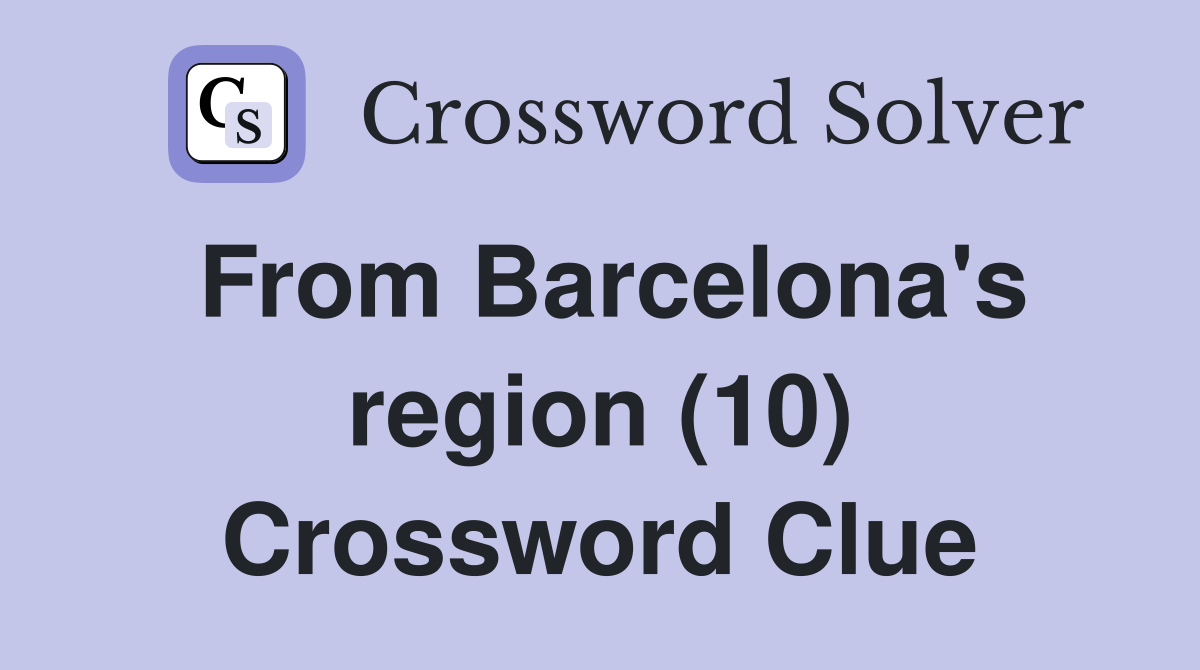 From Barcelona's region (10) Crossword Clue