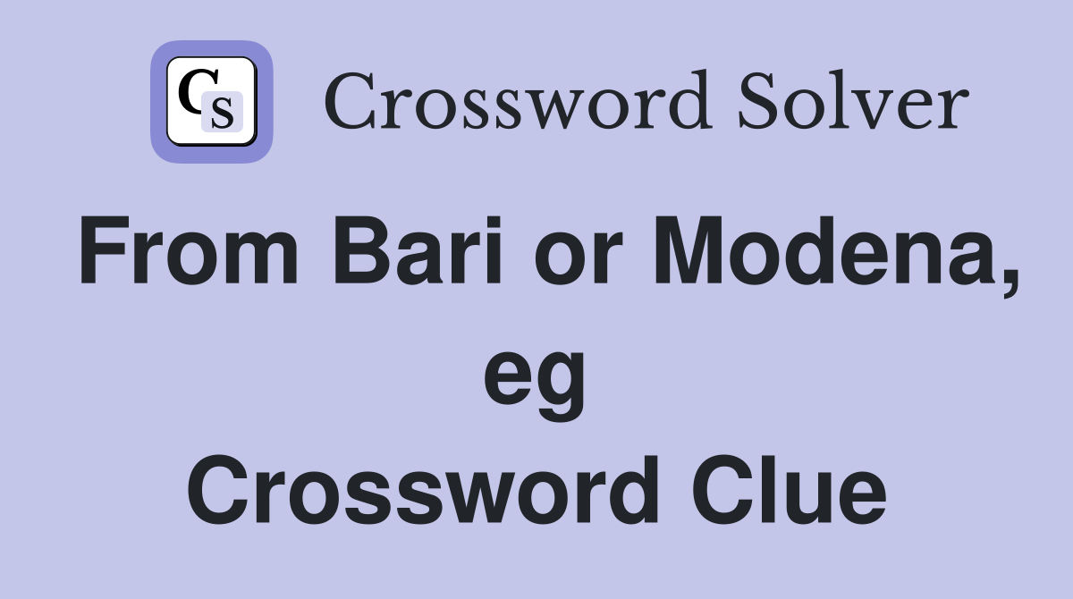 From Bari or Modena, eg Crossword Clue