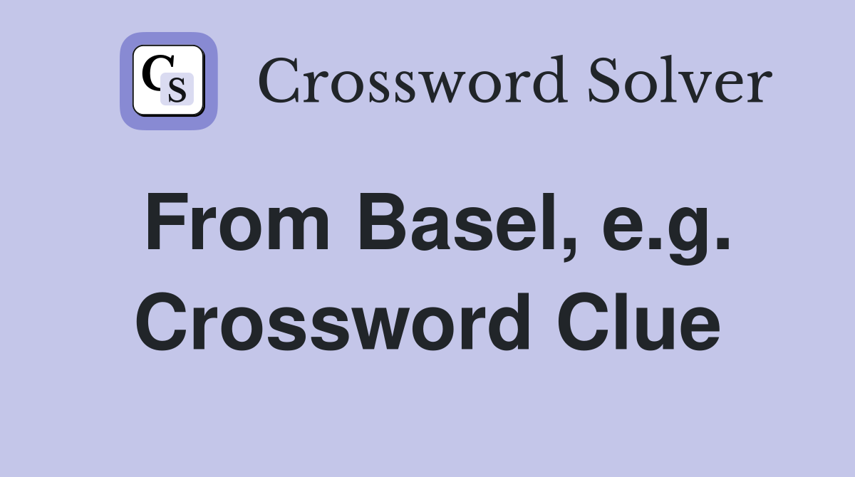 From Basel, e.g. Crossword Clue