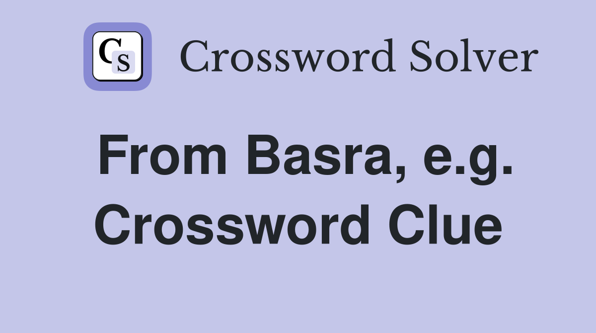 From Basra, e.g. Crossword Clue