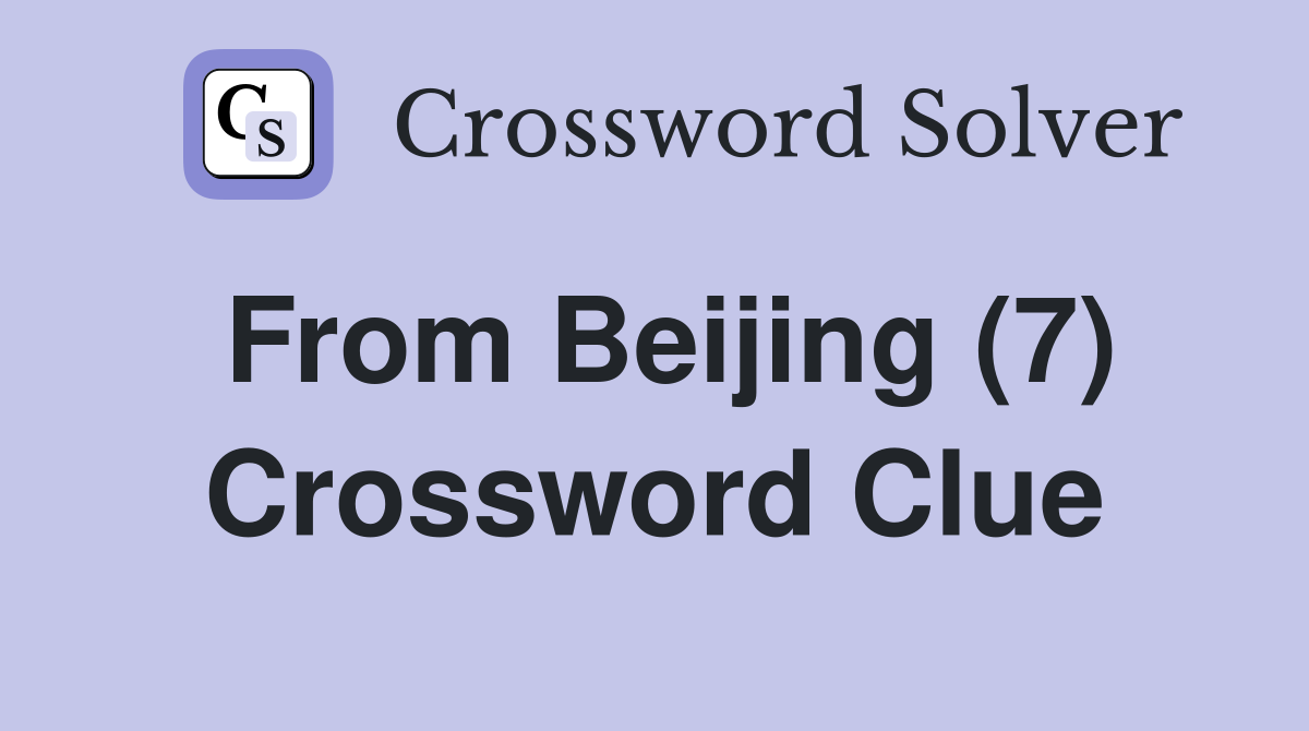 From Beijing (7) Crossword Clue