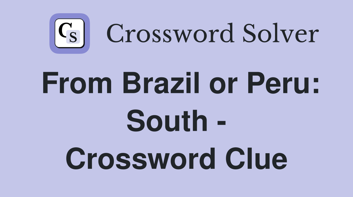 From Brazil or Peru: South - Crossword Clue