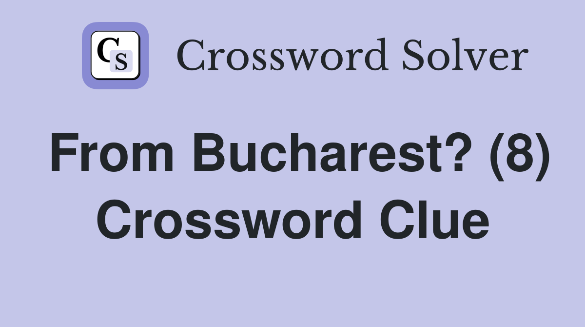 From Bucharest? (8) Crossword Clue