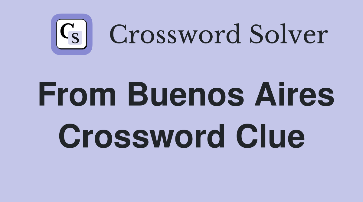 From Buenos Aires Crossword Clue