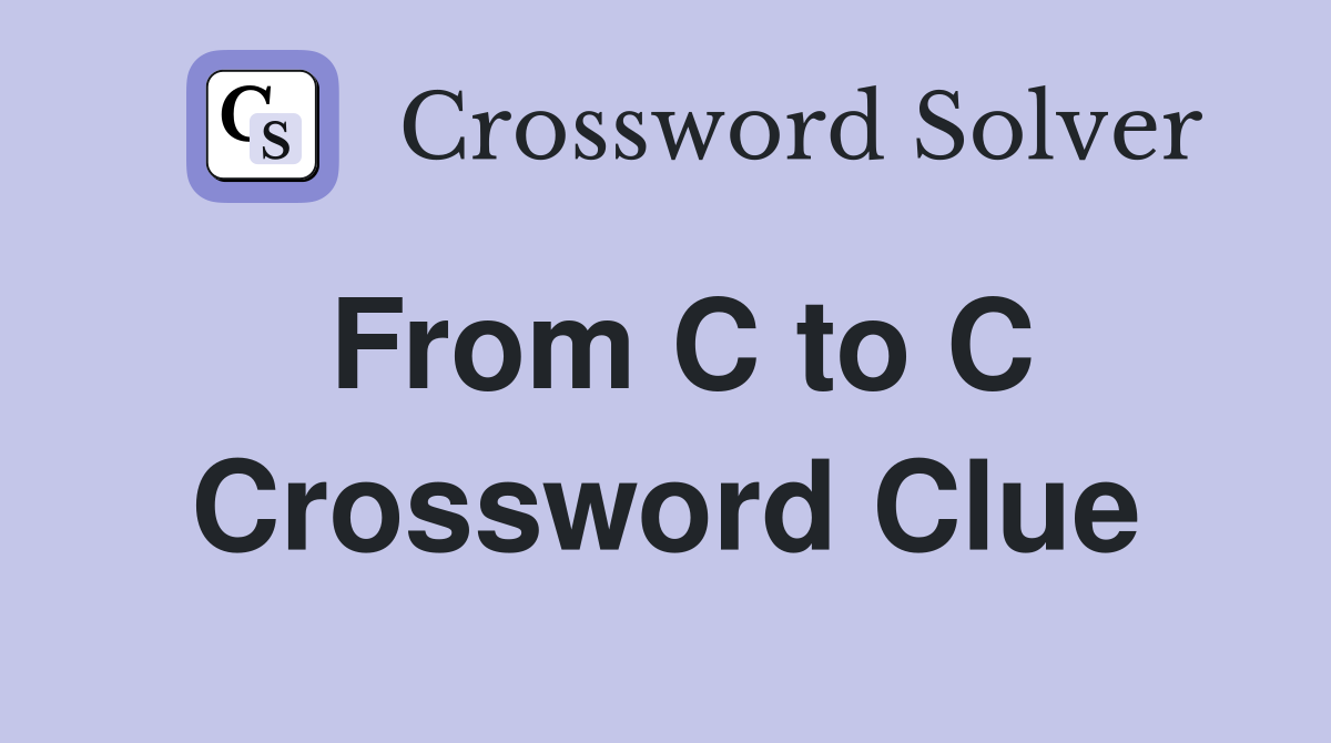 From C to C Crossword Clue