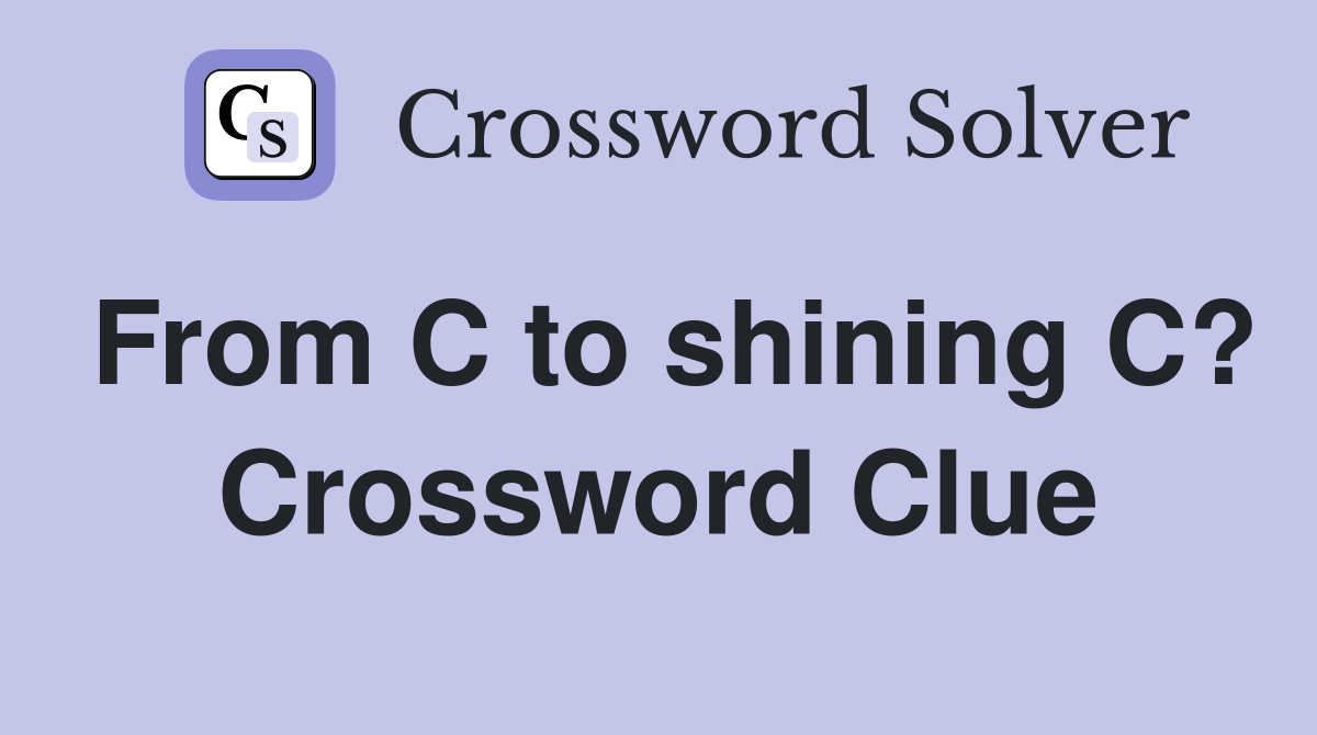 From C to shining C? Crossword Clue