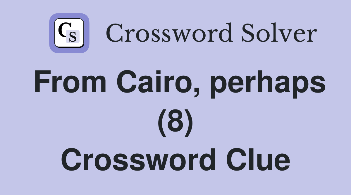 From Cairo, perhaps (8) Crossword Clue