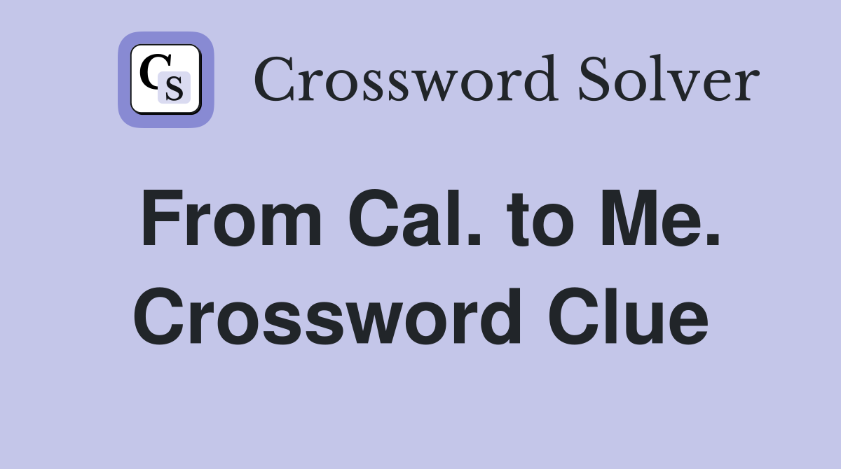 From Cal. to Me. Crossword Clue