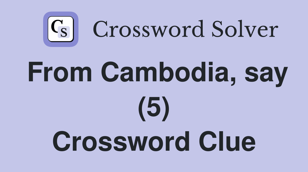 From Cambodia, say (5) Crossword Clue