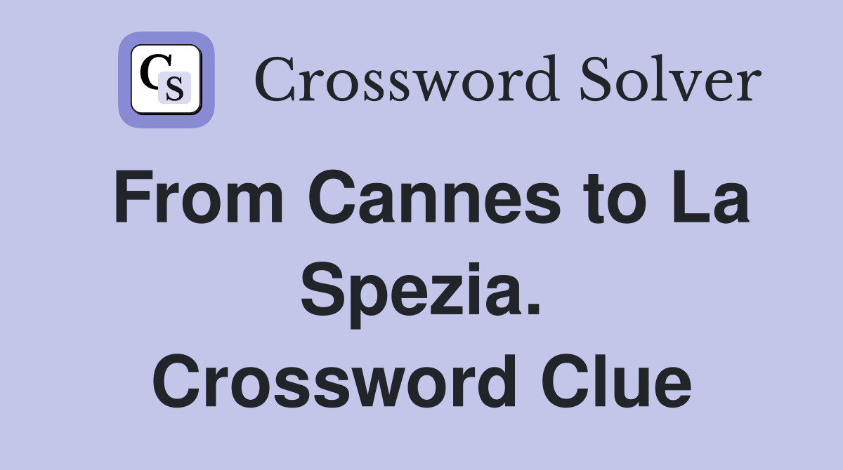 From Cannes to La Spezia. Crossword Clue