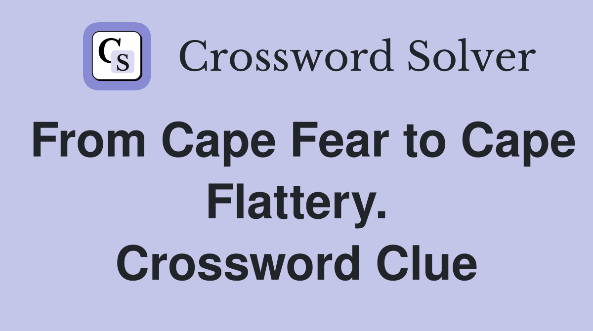 From Cape Fear to Cape Flattery. Crossword Clue