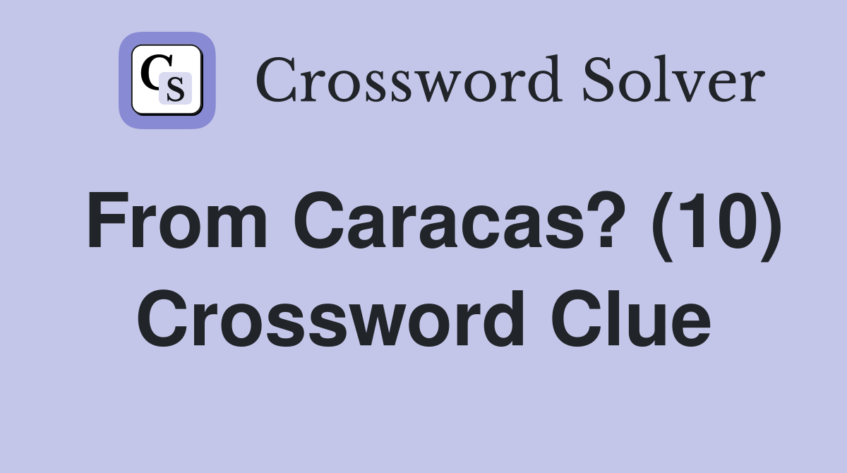From Caracas? (10) Crossword Clue
