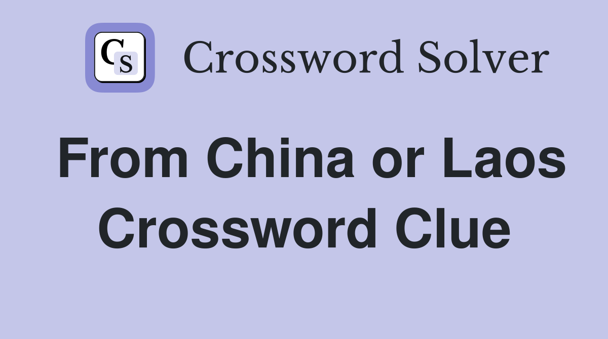From China or Laos Crossword Clue