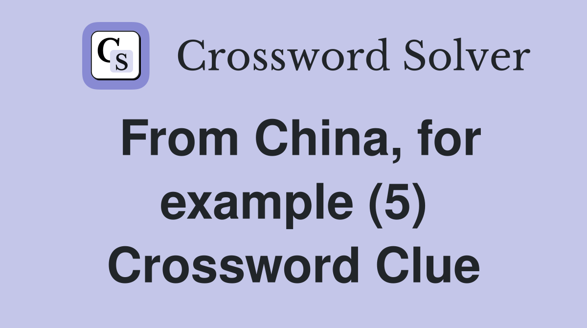 From China, for example (5) Crossword Clue