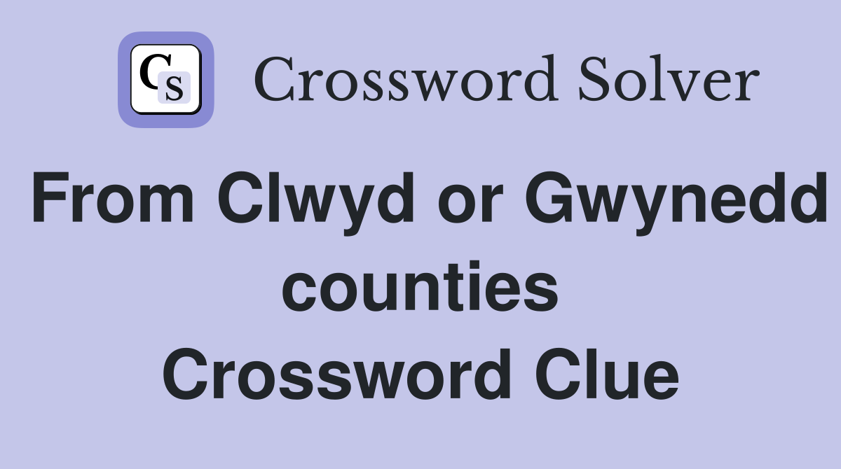From Clwyd or Gwynedd counties Crossword Clue