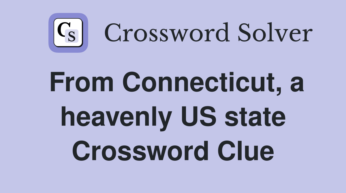 From Connecticut, a heavenly US state Crossword Clue