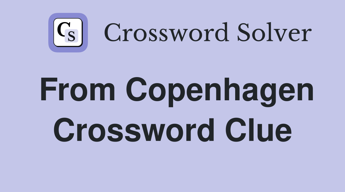 From Copenhagen Crossword Clue