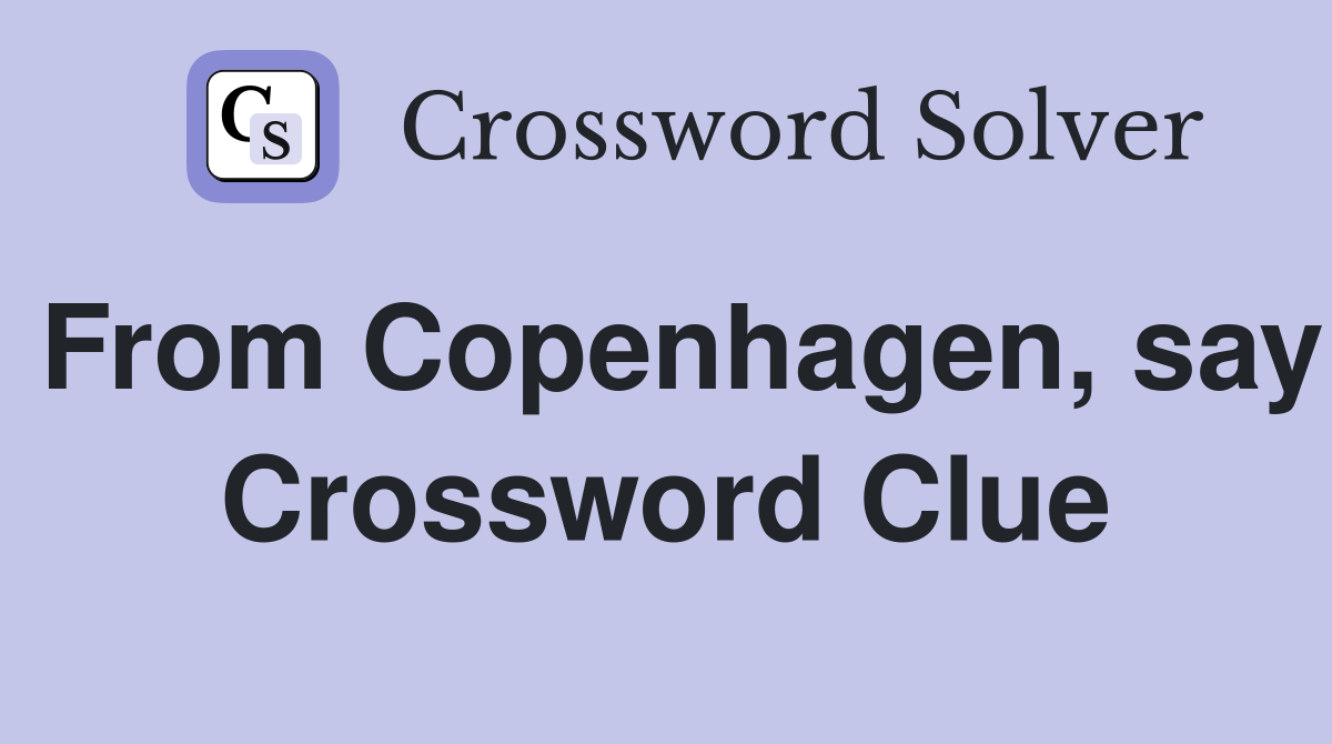 From Copenhagen, say Crossword Clue
