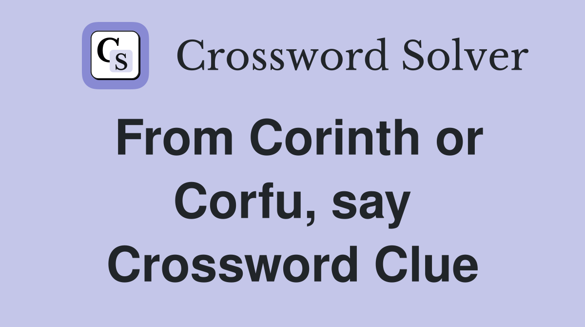 From Corinth or Corfu, say Crossword Clue