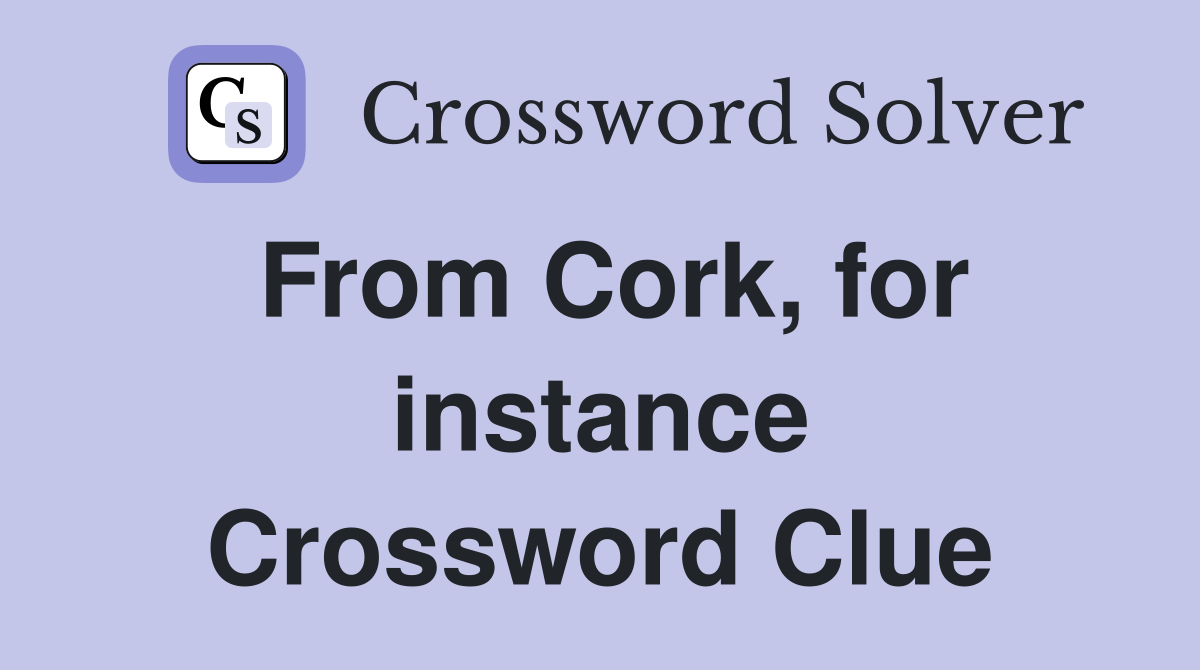 From Cork, for instance Crossword Clue