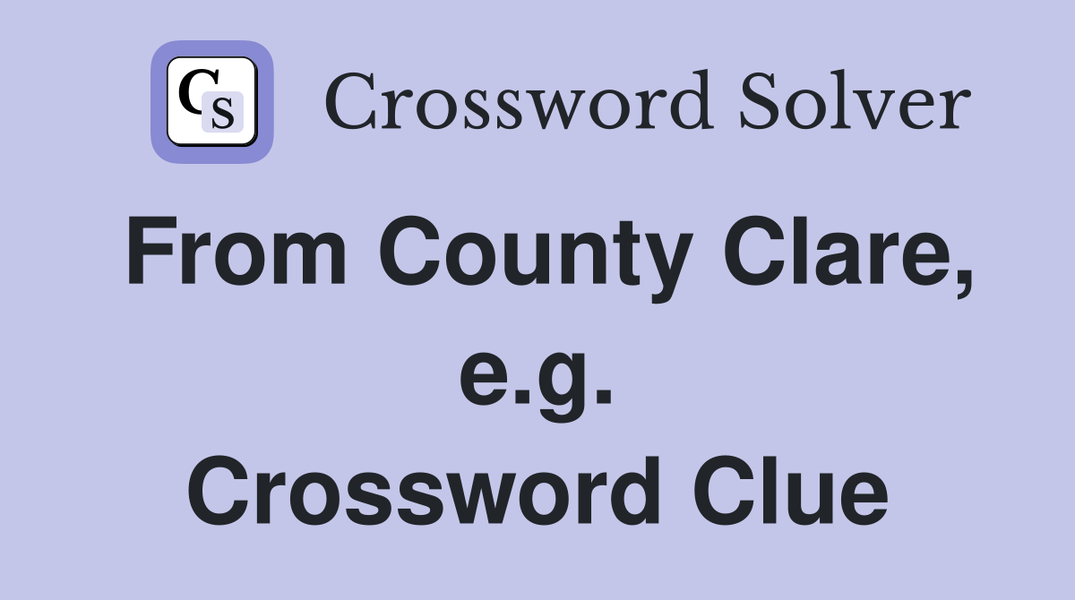 From County Clare, e.g. Crossword Clue