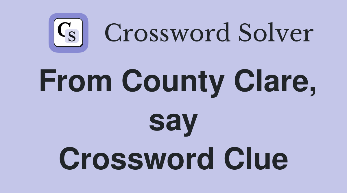 From County Clare, say Crossword Clue