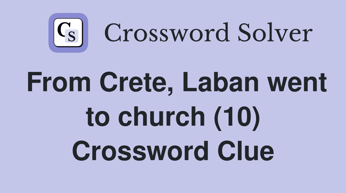 From Crete, Laban went to church (10) Crossword Clue