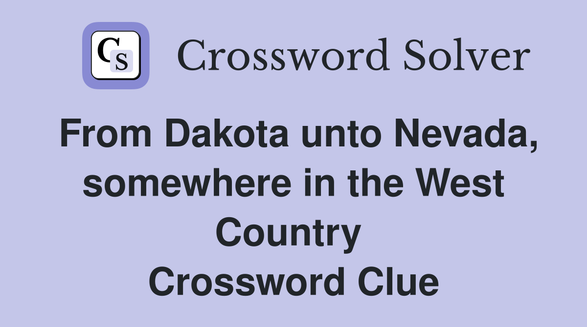 From Dakota unto Nevada, somewhere in the West Country  Crossword Clue